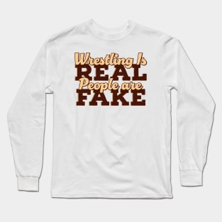 Wrestling is Real People are Fake Long Sleeve T-Shirt